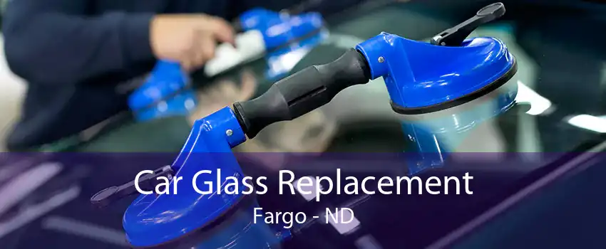 Car Glass Replacement Fargo - ND