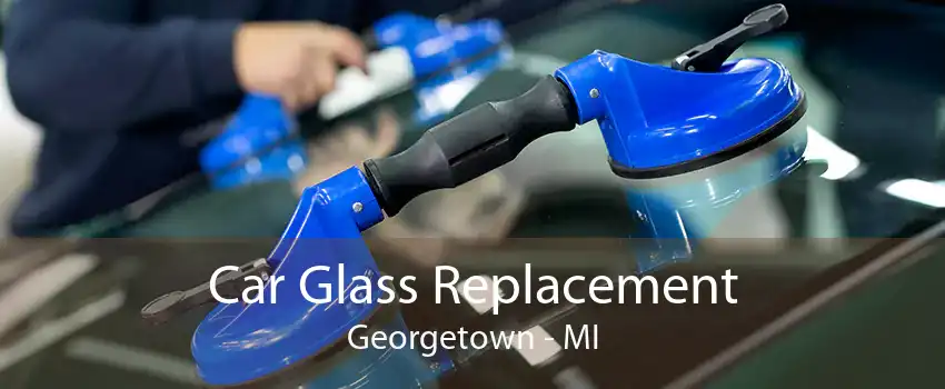 Car Glass Replacement Georgetown - MI