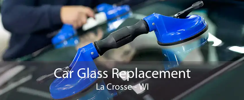 Car Glass Replacement La Crosse - WI