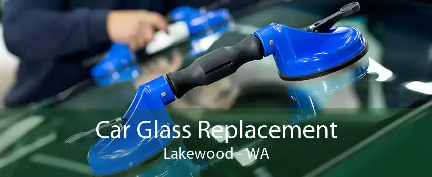 Car Glass Replacement Lakewood - WA