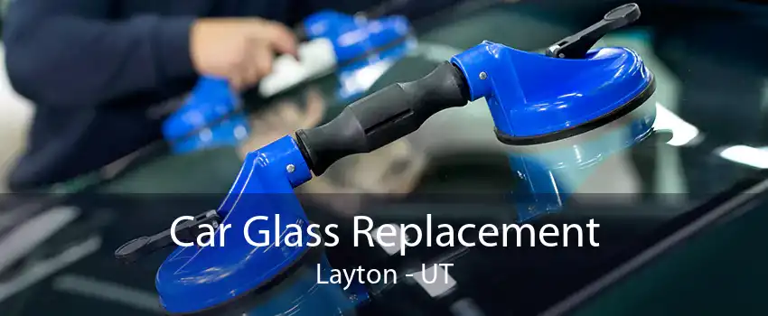 Car Glass Replacement Layton - UT