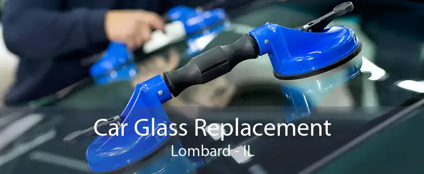 Car Glass Replacement Lombard - IL