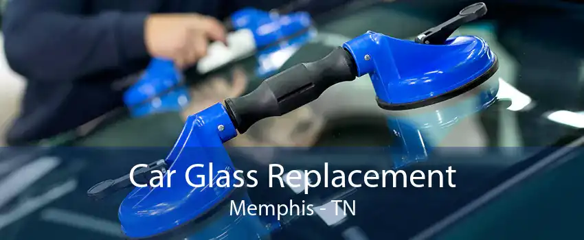 Car Glass Replacement Memphis - TN