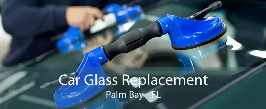 Car Glass Replacement Palm Bay - FL