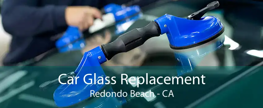 Car Glass Replacement Redondo Beach - CA