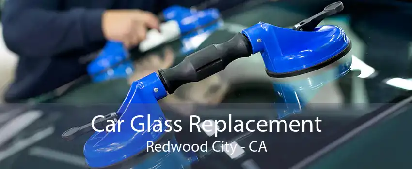 Car Glass Replacement Redwood City - CA