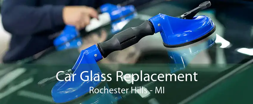 Car Glass Replacement Rochester Hills - MI