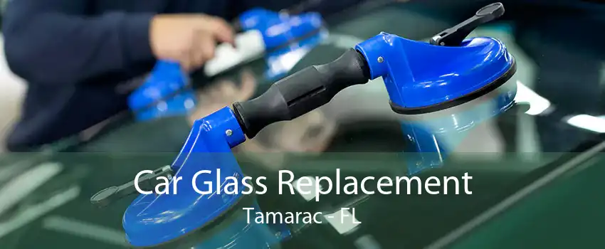 Car Glass Replacement Tamarac - FL