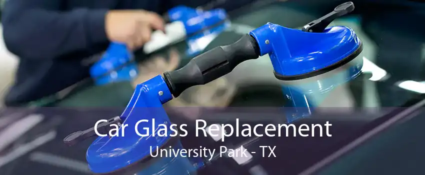 Car Glass Replacement University Park - TX