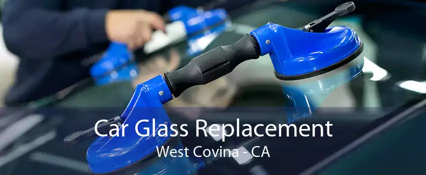 Car Glass Replacement West Covina - CA