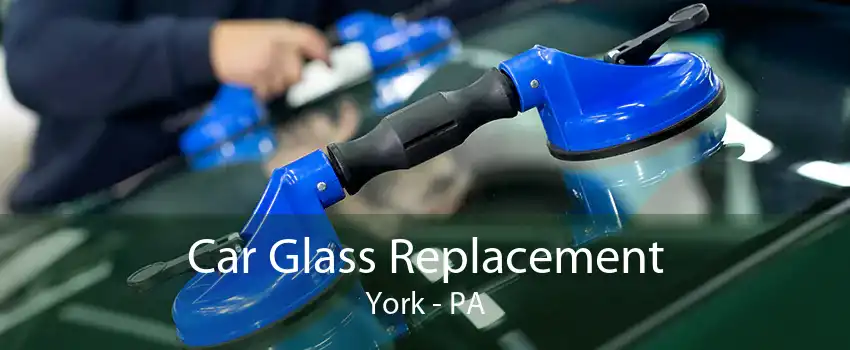 Car Glass Replacement York - PA