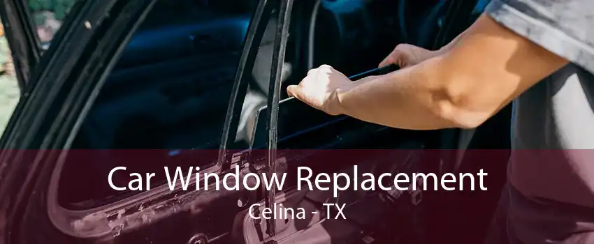 Car Window Replacement Celina - TX