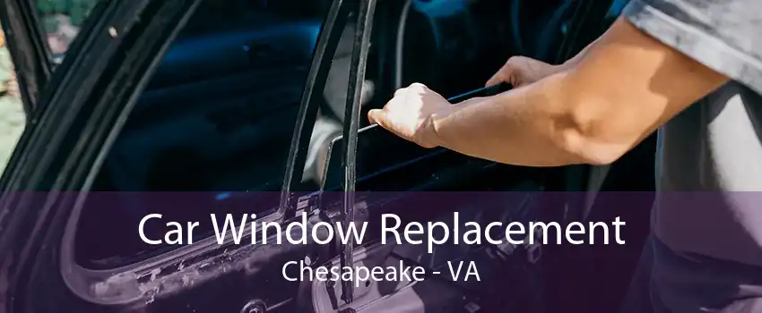 Car Window Replacement Chesapeake - VA