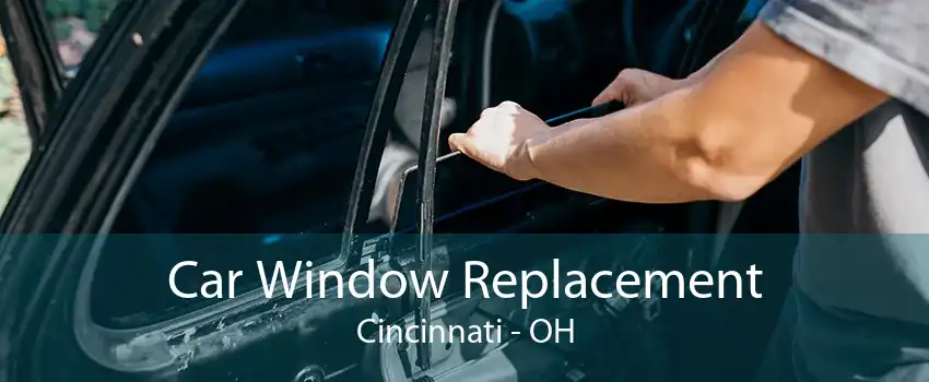Car Window Replacement Cincinnati - OH