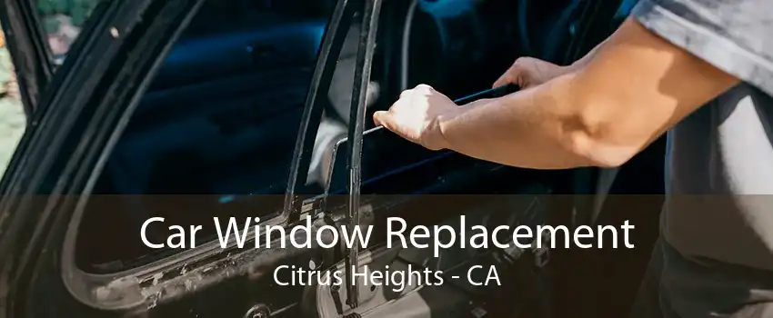 Car Window Replacement Citrus Heights - CA