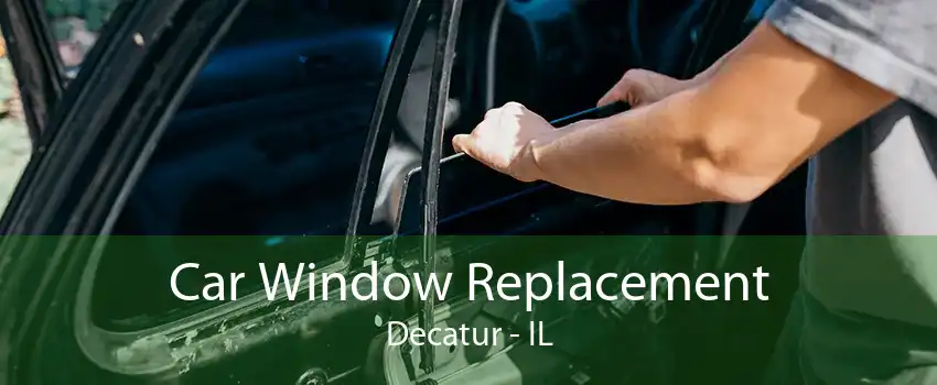 Car Window Replacement Decatur - IL