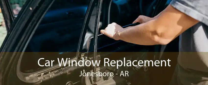 Car Window Replacement Jonesboro - AR