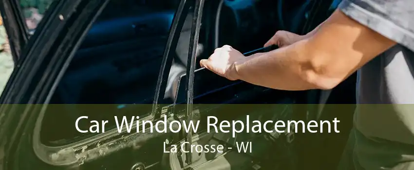 Car Window Replacement La Crosse - WI