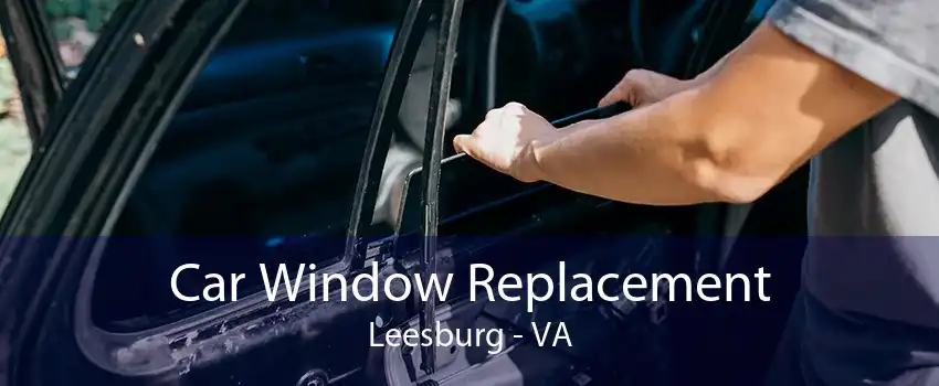 Car Window Replacement Leesburg - VA