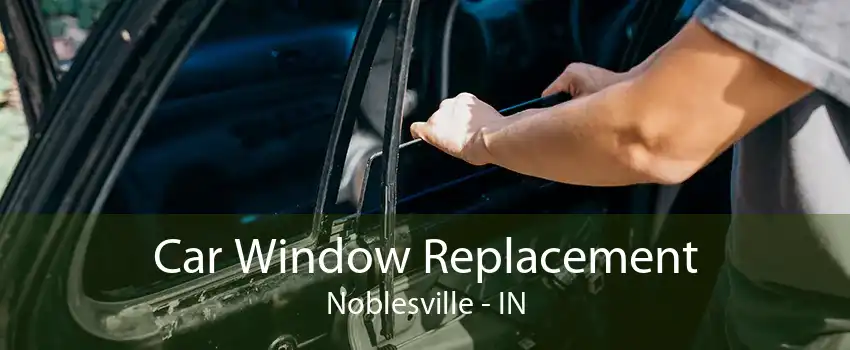 Car Window Replacement Noblesville - IN