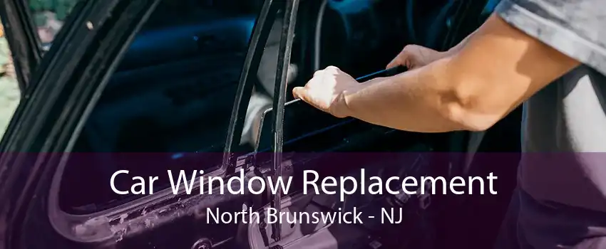 Car Window Replacement North Brunswick - NJ