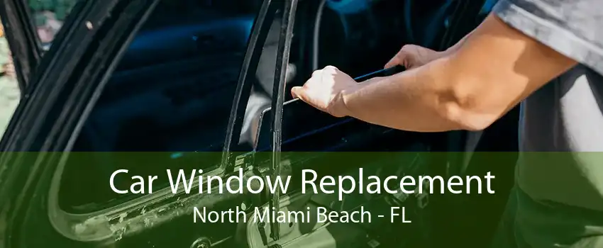 Car Window Replacement North Miami Beach - FL