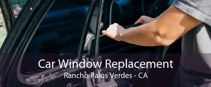 Car Window Replacement Rancho Palos Verdes - CA