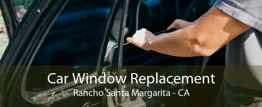 Car Window Replacement Rancho Santa Margarita - CA