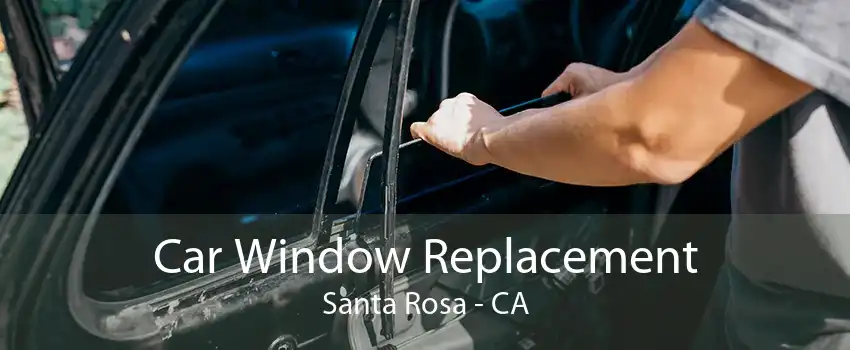 Car Window Replacement Santa Rosa - CA