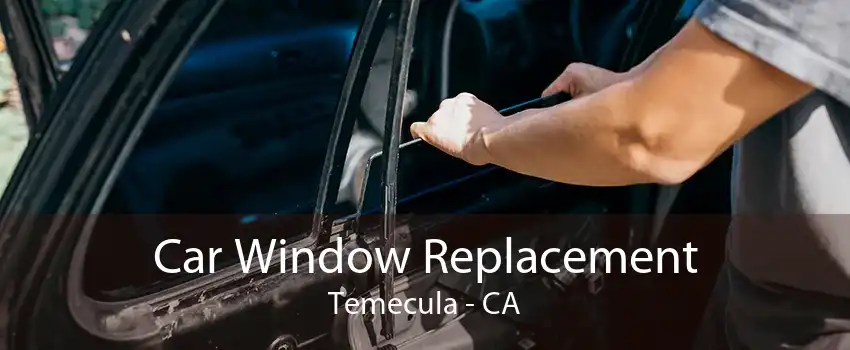 Car Window Replacement Temecula - CA