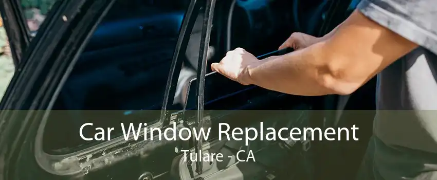 Car Window Replacement Tulare - CA