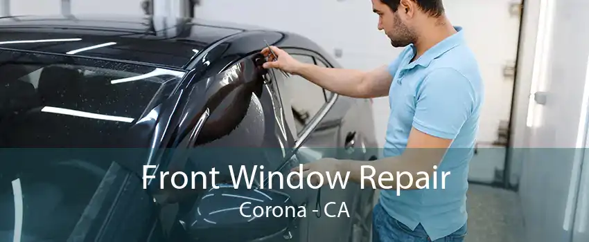 Front Window Repair Corona - CA