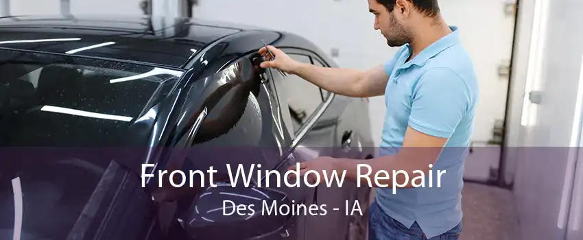 Front Window Repair Des Moines - IA