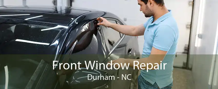 Front Window Repair Durham - NC