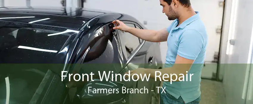 Front Window Repair Farmers Branch - TX