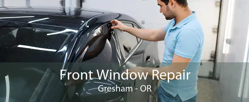 Front Window Repair Gresham - OR