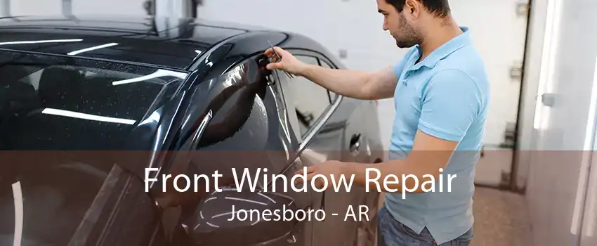 Front Window Repair Jonesboro - AR