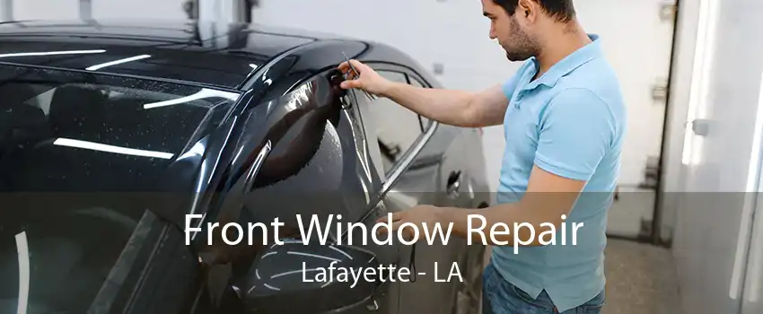 Front Window Repair Lafayette - LA