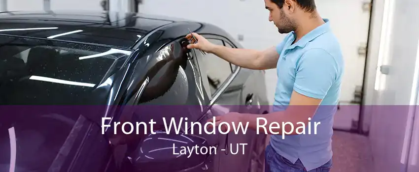 Front Window Repair Layton - UT