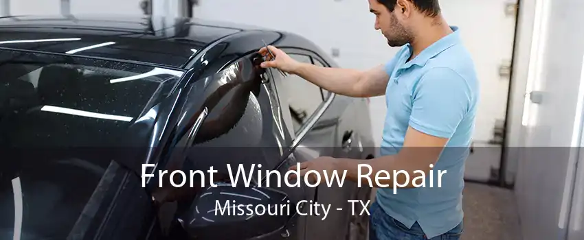 Front Window Repair Missouri City - TX