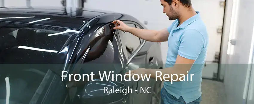 Front Window Repair Raleigh - NC