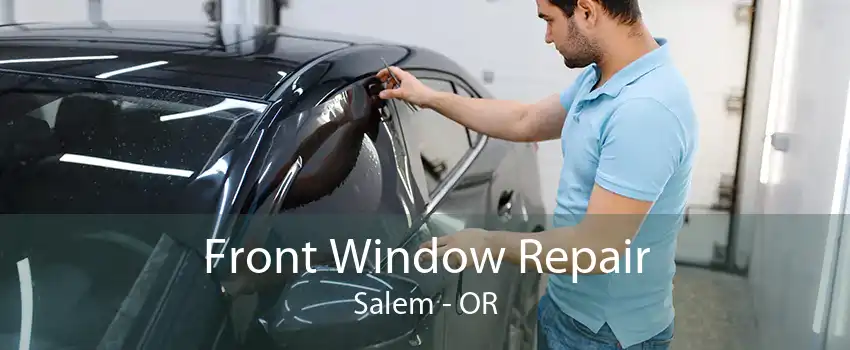 Front Window Repair Salem - OR