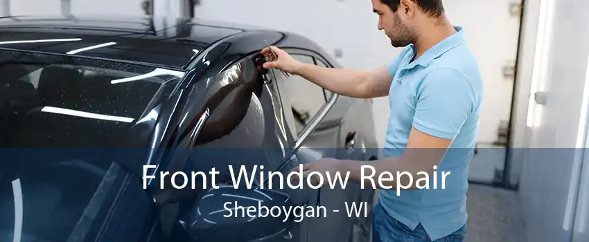 Front Window Repair Sheboygan - WI