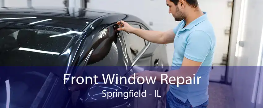  Front Window Repair Springfield - IL