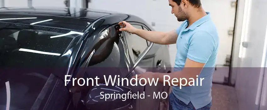 Front Window Repair Springfield - MO