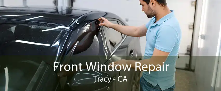 Front Window Repair Tracy - CA