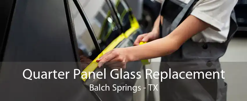 Quarter Panel Glass Replacement Balch Springs - TX