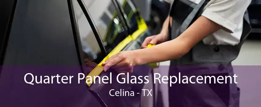 Quarter Panel Glass Replacement Celina - TX