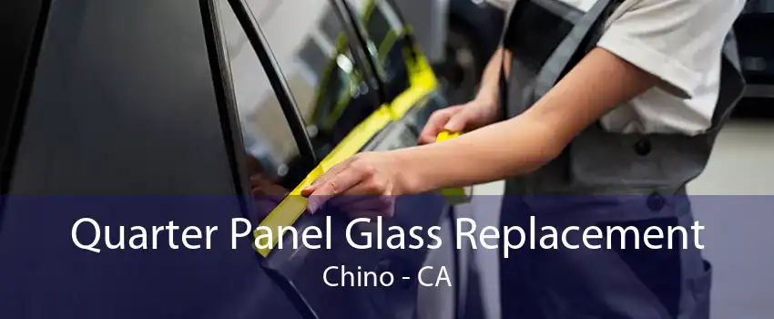 Quarter Panel Glass Replacement Chino - CA