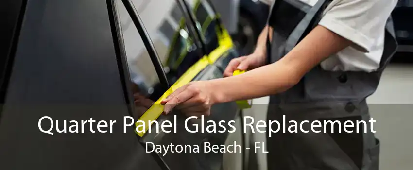 Quarter Panel Glass Replacement Daytona Beach - FL